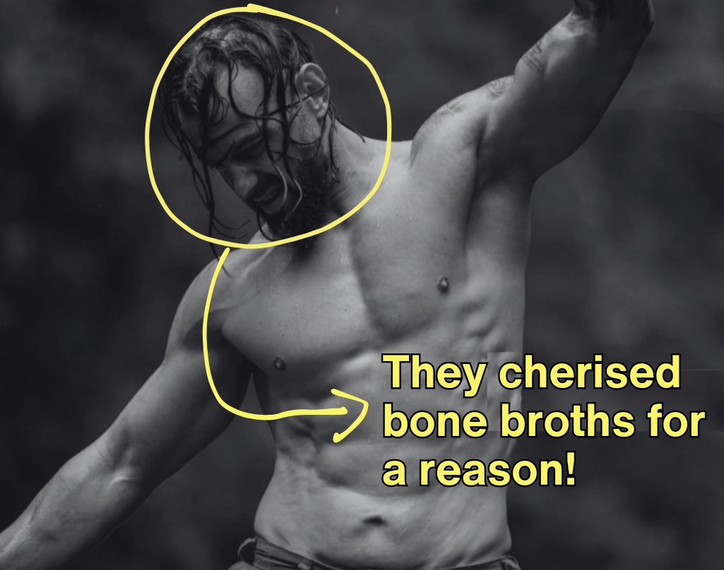 Shirtless man circled with arrow to his torso; overlaid text 'They cherished bone broths for a reason!'